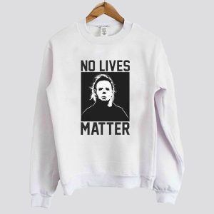 No Live Matter Michael Myers Sweatshirt SN