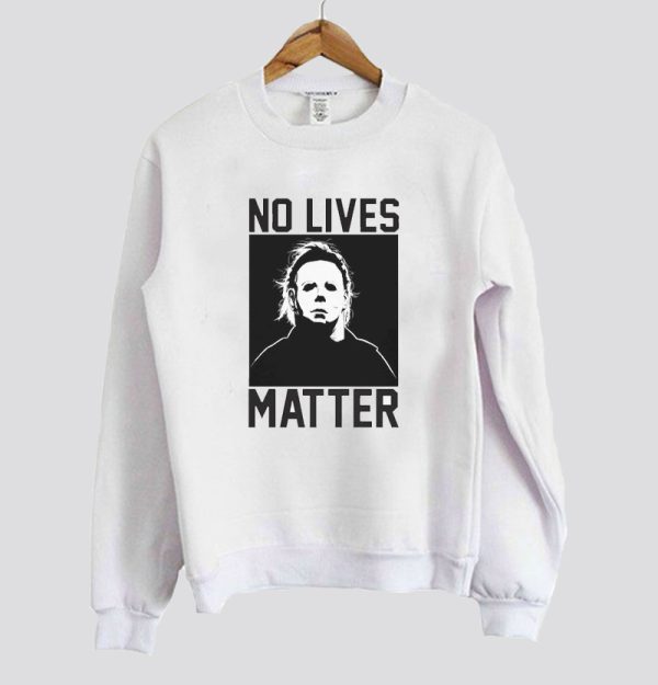 No Live Matter Michael Myers Sweatshirt SN