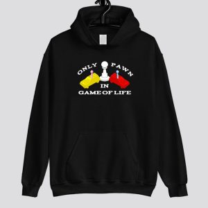 Only Pawn in Game of Life Hoodie SN