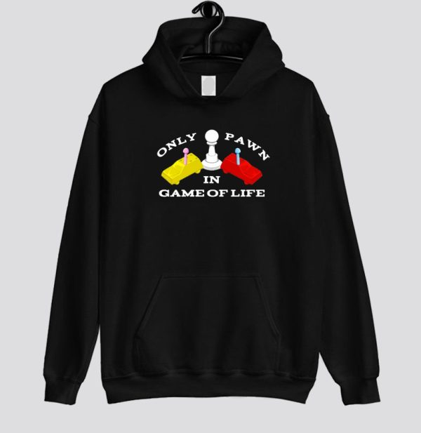Only Pawn in Game of Life Hoodie SN