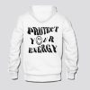 Protect Your Energy Hoodie SN
