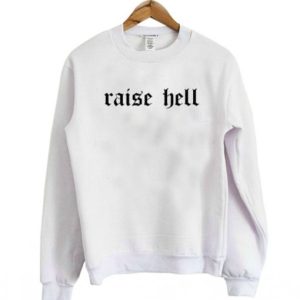 Raise Hell Sweatshirt SN