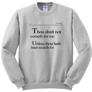 Thou shalt not cometh for me sweatshirt SN