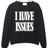 i have issues sweatshirt SN