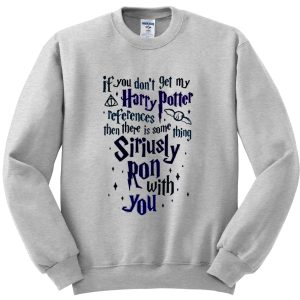 if you don’t get my harry potter sweatshirt SN