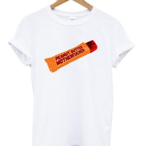 peanut butter motherfucker t shirt SN