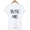 Bite Me T Shirt SN