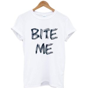 Bite Me T Shirt SN