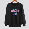 But Her Emails 1 sweatshirt SN