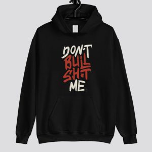 Don't Bullsh-t Me Hoodie SN