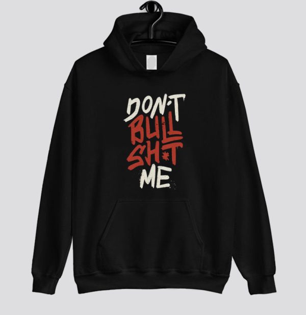 Don't Bullsh-t Me Hoodie SN