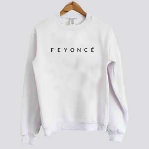 Feyoncé Sweatshirt SN