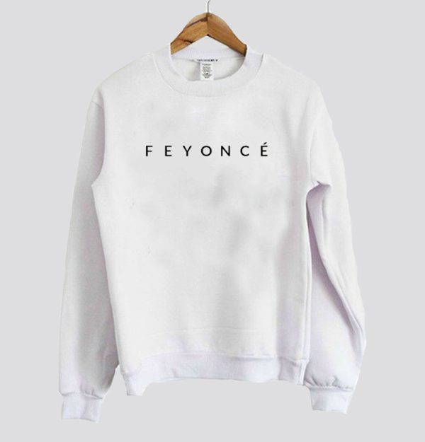 Feyoncé Sweatshirt SN