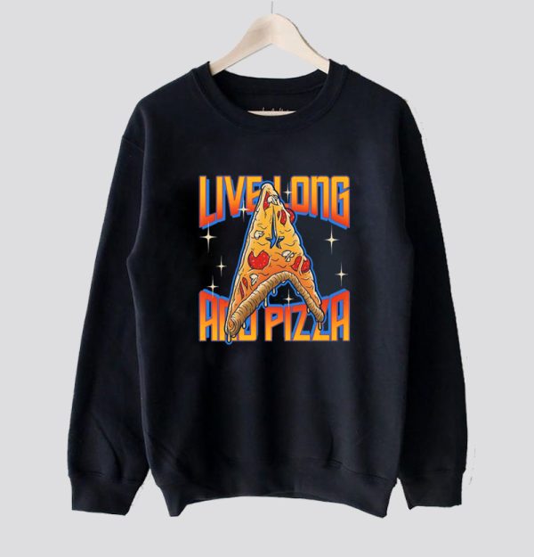 Live Long And Pizza Sweatshirt SN