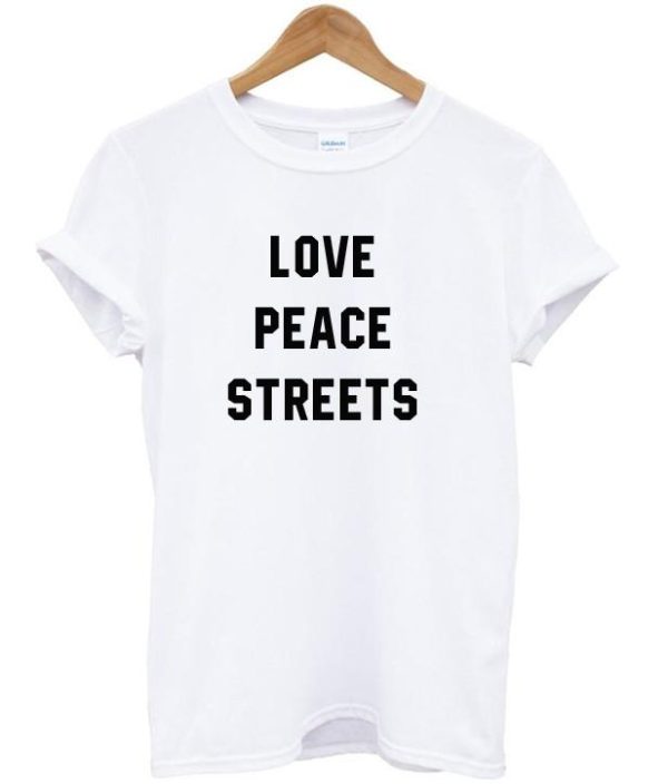 Love peace streets T shirt SN