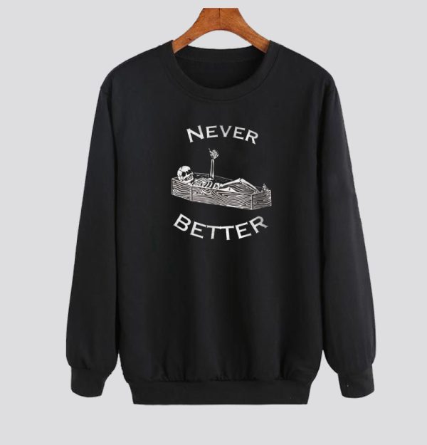 Never Better Skeleton Sweatshirt SN