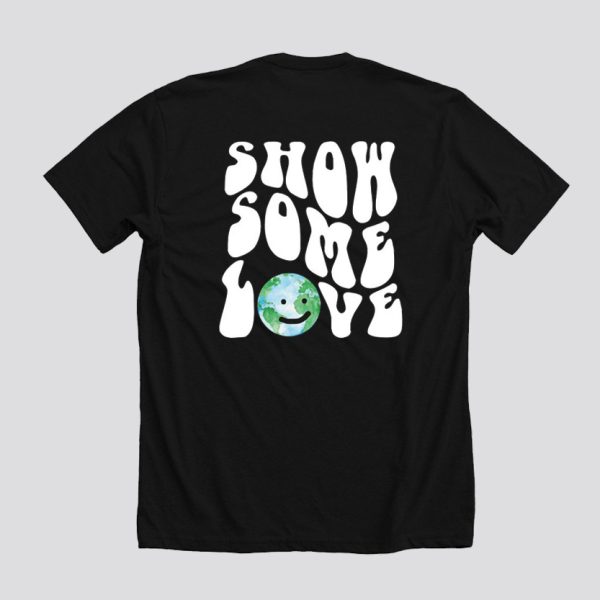 Show Some Love T Shirt Back SN