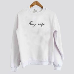 Thug Wife Sweatshirt SN