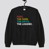 Fathers Day Pops The Man The Myth The Legend Sweatshirt SN