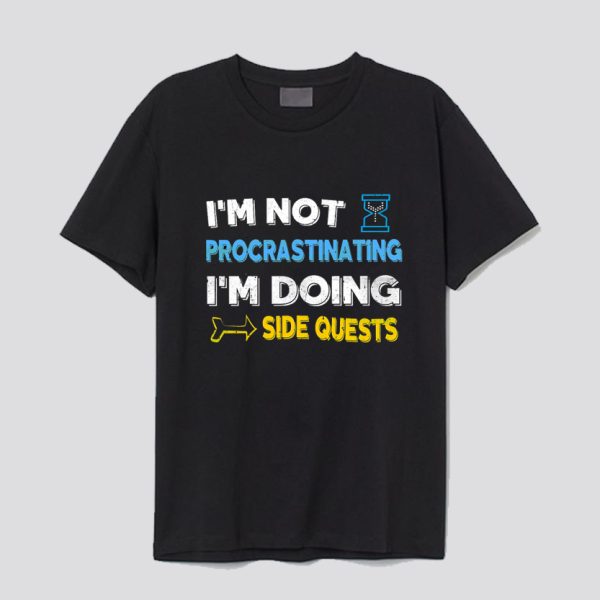 I'm not procrastinating I'm doing side quests T Shirt SN