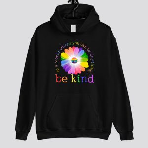 In A World Where You Can Be Anything Be Kind Lgbt Hoodie SN