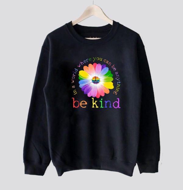 In A World Where You Can Be Anything Be Kind Lgbt Sweatshirt SN