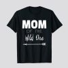 Mom Of The Wild One T-shirt SN