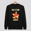 Oh For Fox Sake Grumpy Sweatshirt SN