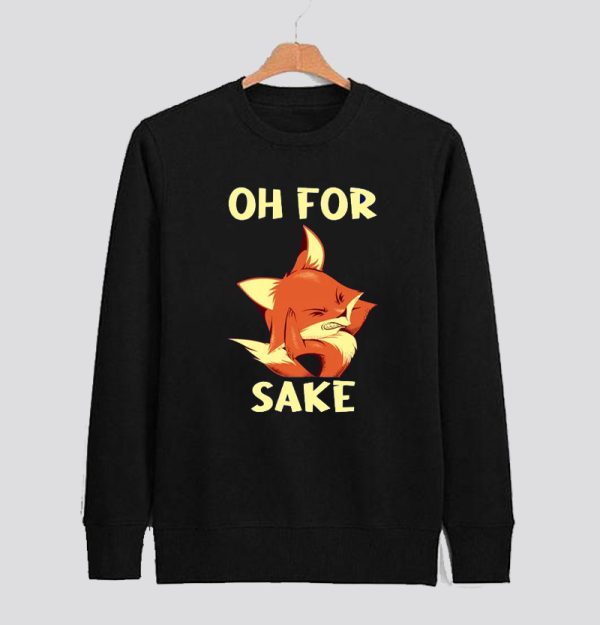 Oh For Fox Sake Grumpy Sweatshirt SN