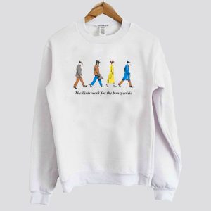 The Birds Work for the Bourgeoisie Sweatshirt SN