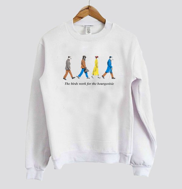 The Birds Work for the Bourgeoisie Sweatshirt SN