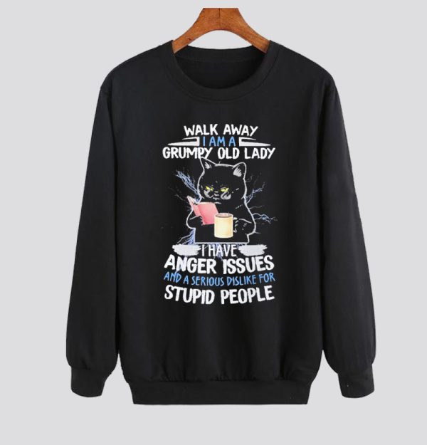 Walk Away I’m a Grumpy Old Lady Sweatshirt SN