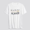 After All This Time Always T-Shirt SN