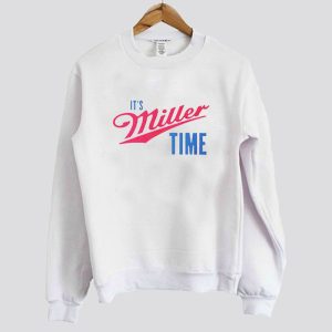 Funny Merch Its Miller Time Sweatshirt SN