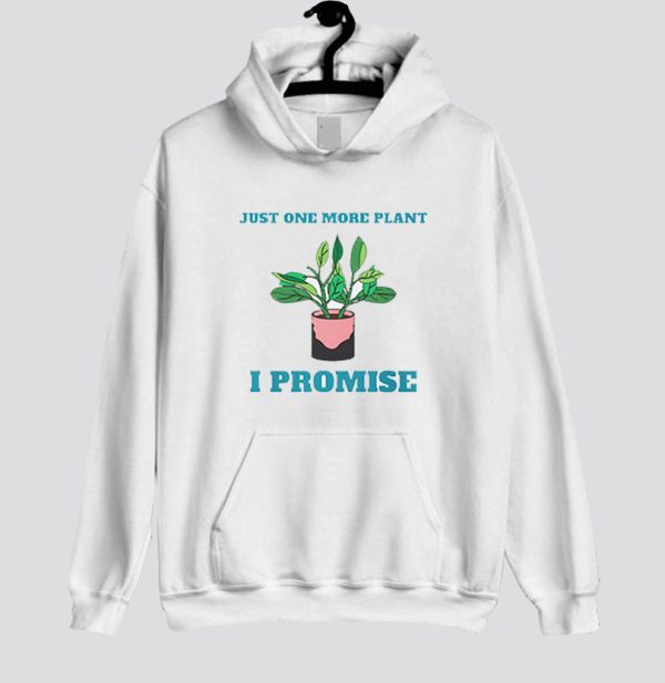 Gardening Just One More Plant Hoodie SN