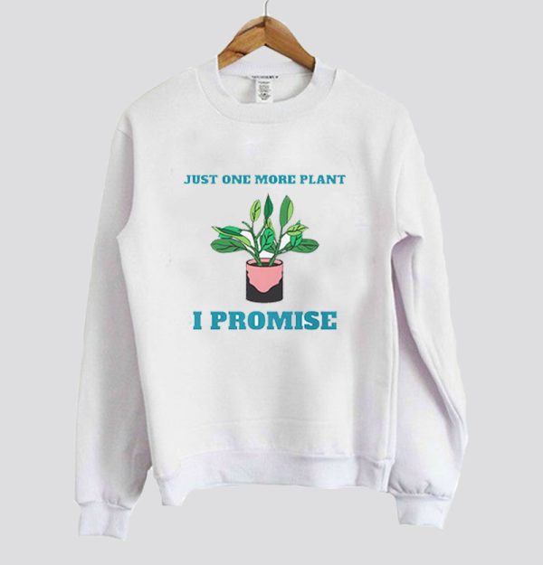 Gardening Just One More Plant Sweatshirt SN