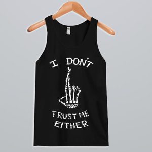 I Don’t Trust Me Either Tank Top SN