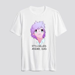 Its Called Anime Dad T Shirt SN