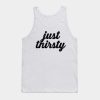 Just Thirsty Tanktop SN