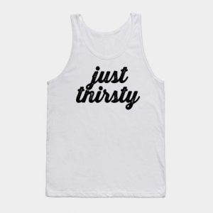 Just Thirsty Tanktop SN