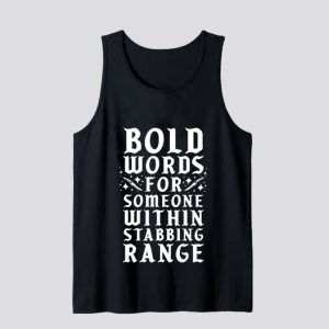 Bold Words For Someone Within Stabbing Range Tank Top SN