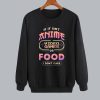 I Only Need Anime and Video Games Sweatshirt SN