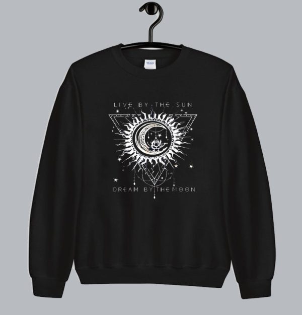 Live By The Sun Dream By The Moon Sweatshirt SN