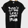 Punk’s not dead Punk’s sleeping drunk tshirt SN