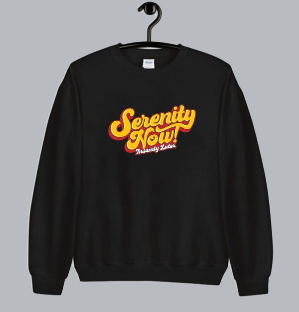 Serenity Now! Sweatshirt SN