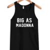 Big As Madonna Tank Top SN