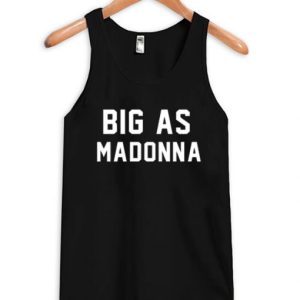 Big As Madonna Tank Top SN