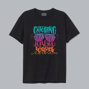 Catching Rays And Jumping Waves T Shirt SN