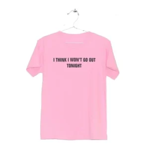 I Think I Won’t Go Out Tonight T-Shirt SN