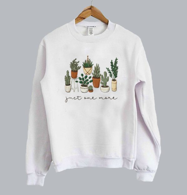 Just One More Plant Sweatshirt SN